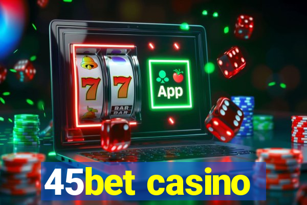 45bet casino